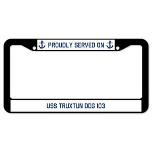 Proudly Served On USS TRUXTUN DDG 103 License Plate Frame