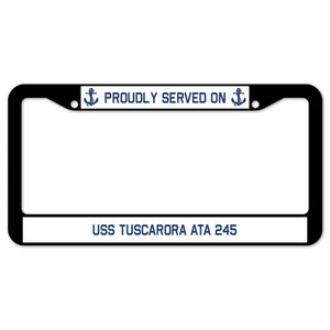 Proudly Served On USS TUSCARORA ATA 245 License Plate Frame