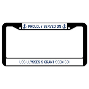 Proudly Served On USS ULYSSES S GRANT SSBN 631 License Plate Frame