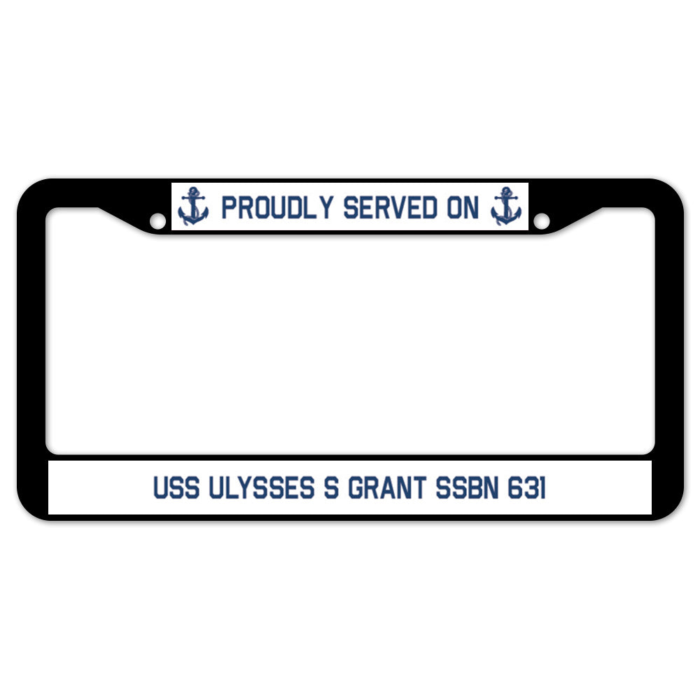 Proudly Served On USS ULYSSES S GRANT SSBN 631 License Plate Frame