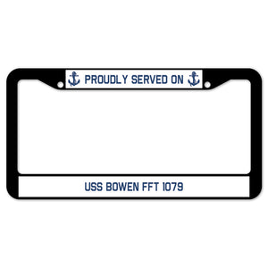 Proudly Served On USS BOWEN FFT 1079 License Plate Frame