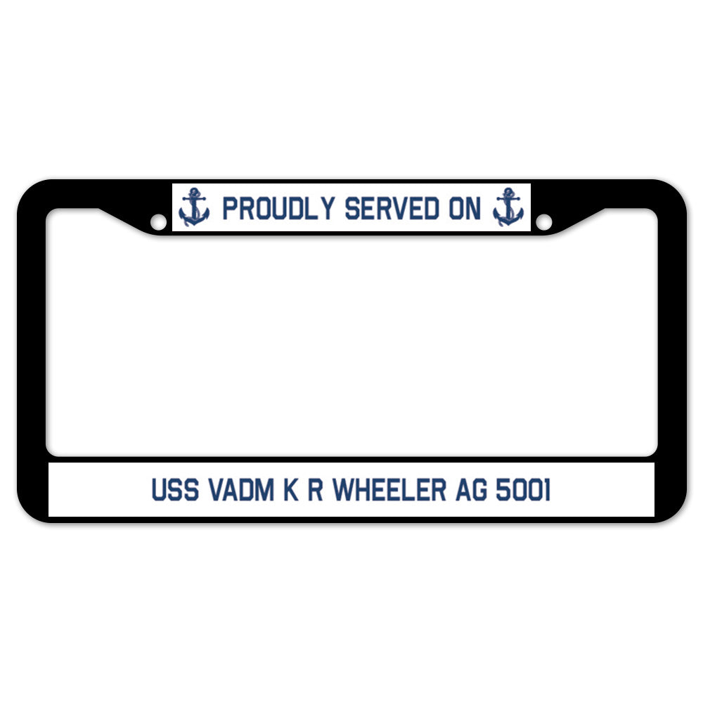 Proudly Served On USS VADM K R WHEELER AG 5001 License Plate Frame