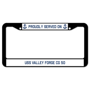 Proudly Served On USS VALLEY FORGE CG 50 License Plate Frame