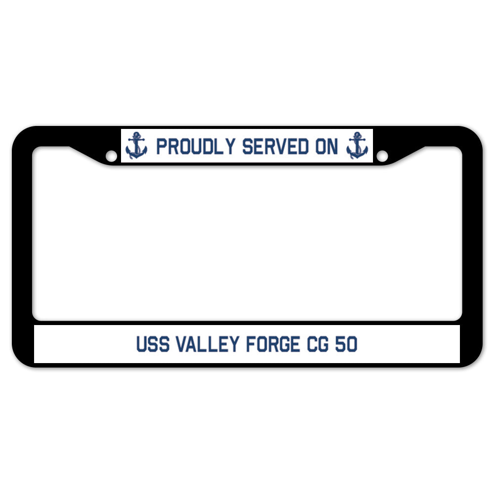 Proudly Served On USS VALLEY FORGE CG 50 License Plate Frame