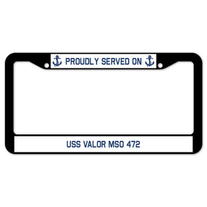 Proudly Served On USS VALOR MSO 472 License Plate Frame