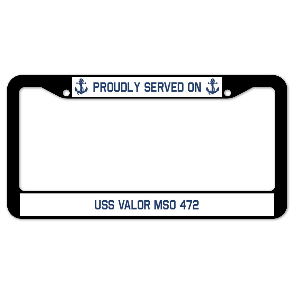 Proudly Served On USS VALOR MSO 472 License Plate Frame