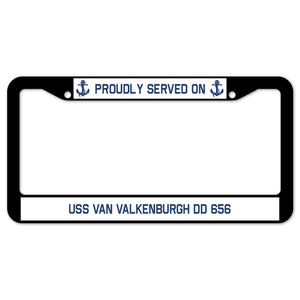 Proudly Served On USS VAN VALKENBURGH DD 656 License Plate Frame