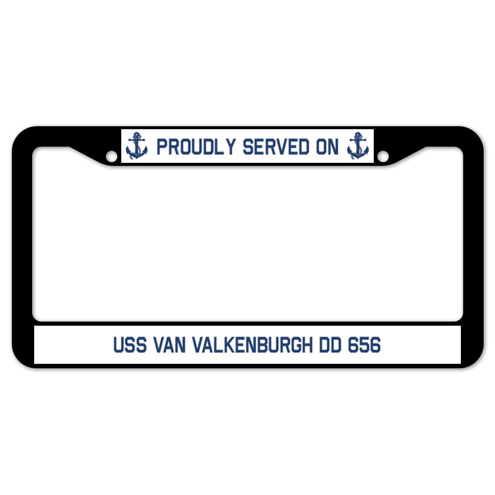 Proudly Served On USS VAN VALKENBURGH DD 656 License Plate Frame