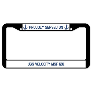 Proudly Served On USS VELOCITY MSF 128 License Plate Frame