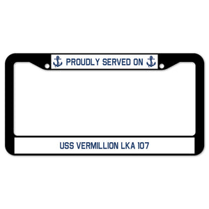 Proudly Served On USS VERMILLION LKA 107 License Plate Frame