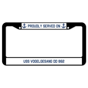 Proudly Served On USS VOGELGESANG DD 862 License Plate Frame