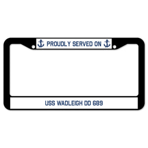 Proudly Served On USS WADLEIGH DD 689 License Plate Frame