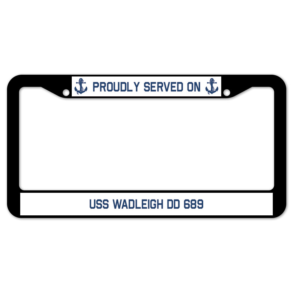 Proudly Served On USS WADLEIGH DD 689 License Plate Frame