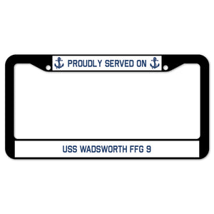 Proudly Served On USS WADSWORTH FFG 9 License Plate Frame