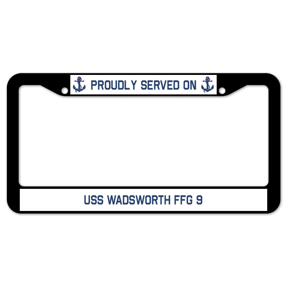 Proudly Served On USS WADSWORTH FFG 9 License Plate Frame