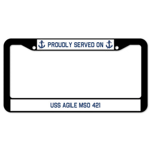 Proudly Served On USS AGILE MSO 421 License Plate Frame