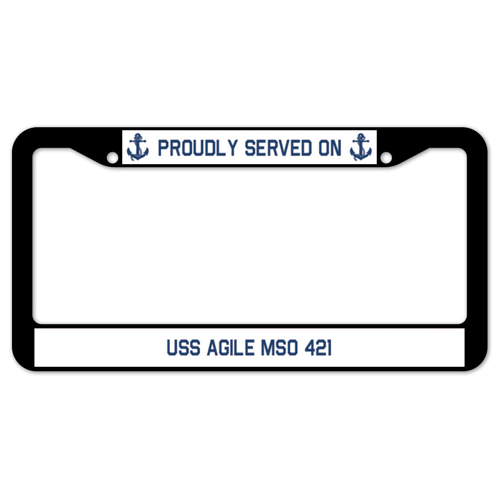 Proudly Served On USS AGILE MSO 421 License Plate Frame