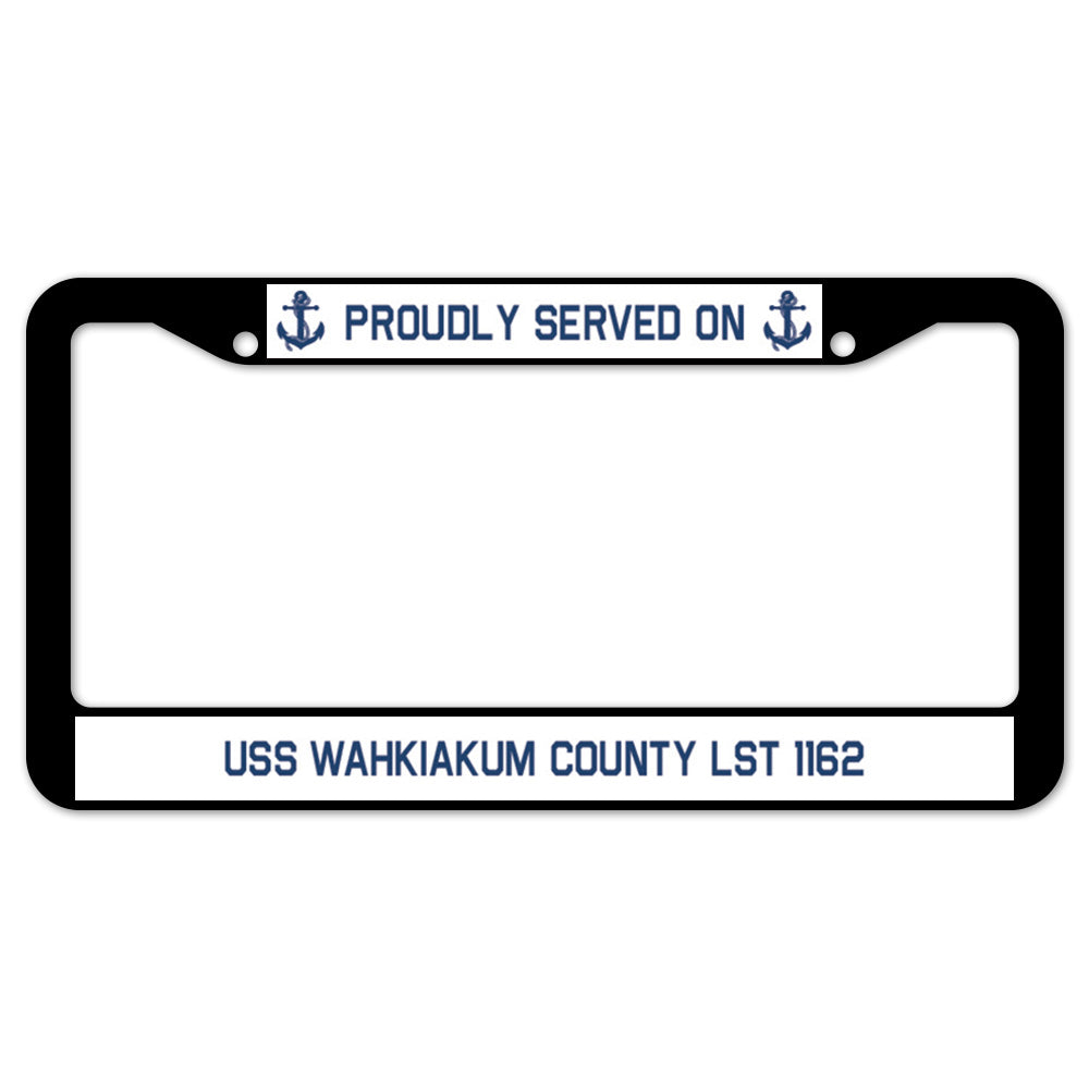 Proudly Served On USS WAHKIAKUM COUNTY LST 1162 License Plate Frame