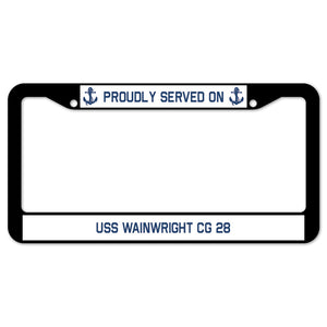 Proudly Served On USS WAINWRIGHT CG 28 License Plate Frame