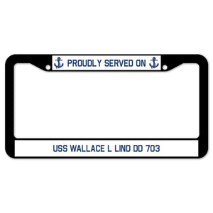 Proudly Served On USS WALLACE L LIND DD 703 License Plate Frame