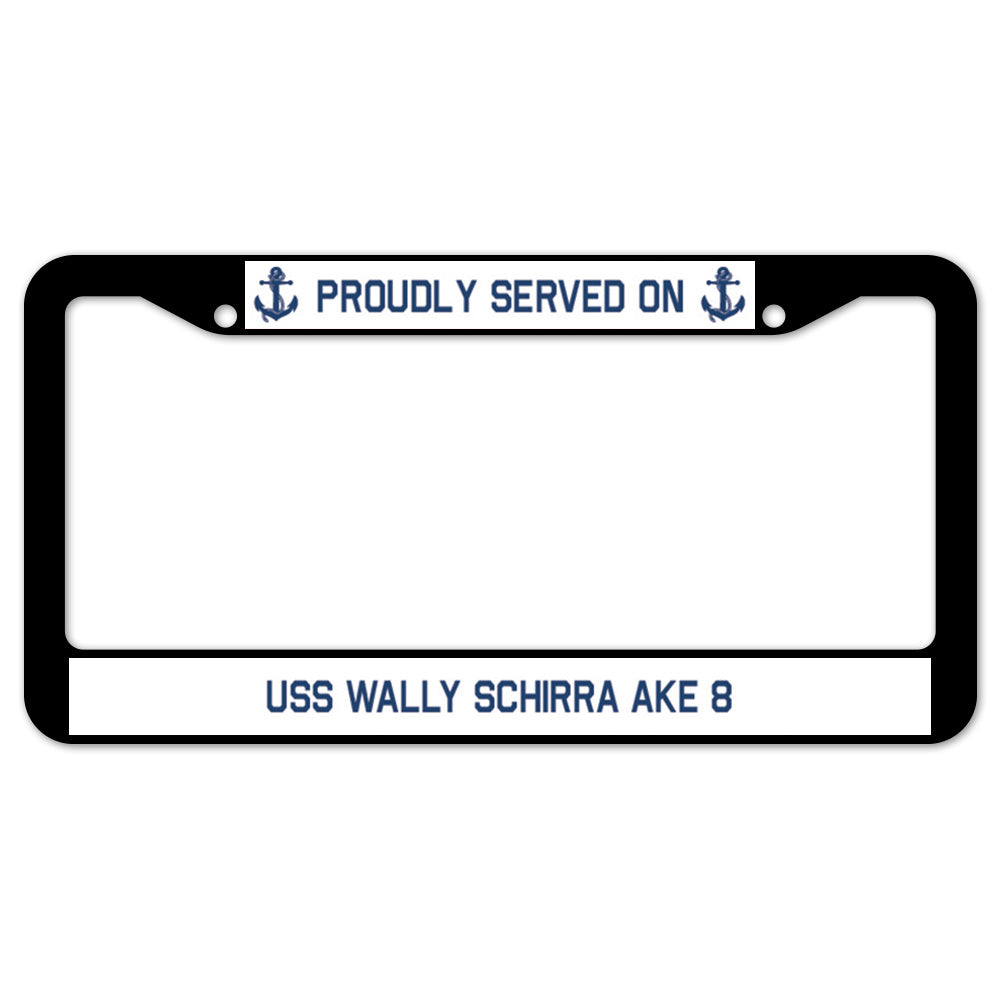 Proudly Served On USS WALLY SCHIRRA AKE 8 License Plate Frame