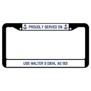 Proudly Served On USS WALTER S DIEHL AO 193 License Plate Frame