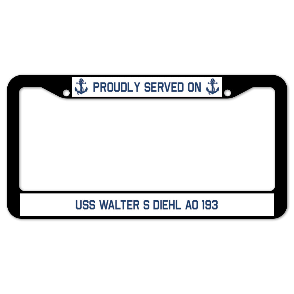 Proudly Served On USS WALTER S DIEHL AO 193 License Plate Frame