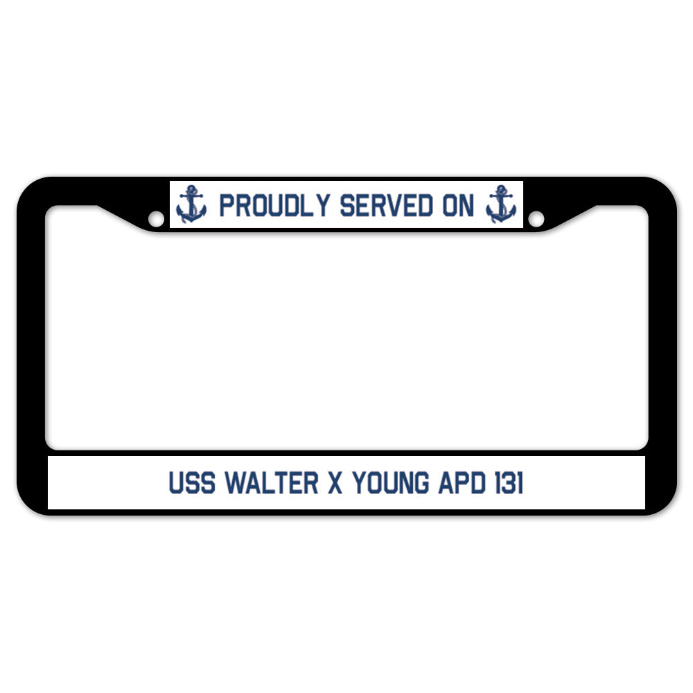 Proudly Served On USS WALTER X YOUNG APD 131 License Plate Frame