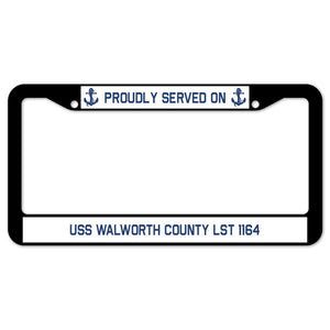 Proudly Served On USS WALWORTH COUNTY LST 1164 License Plate Frame