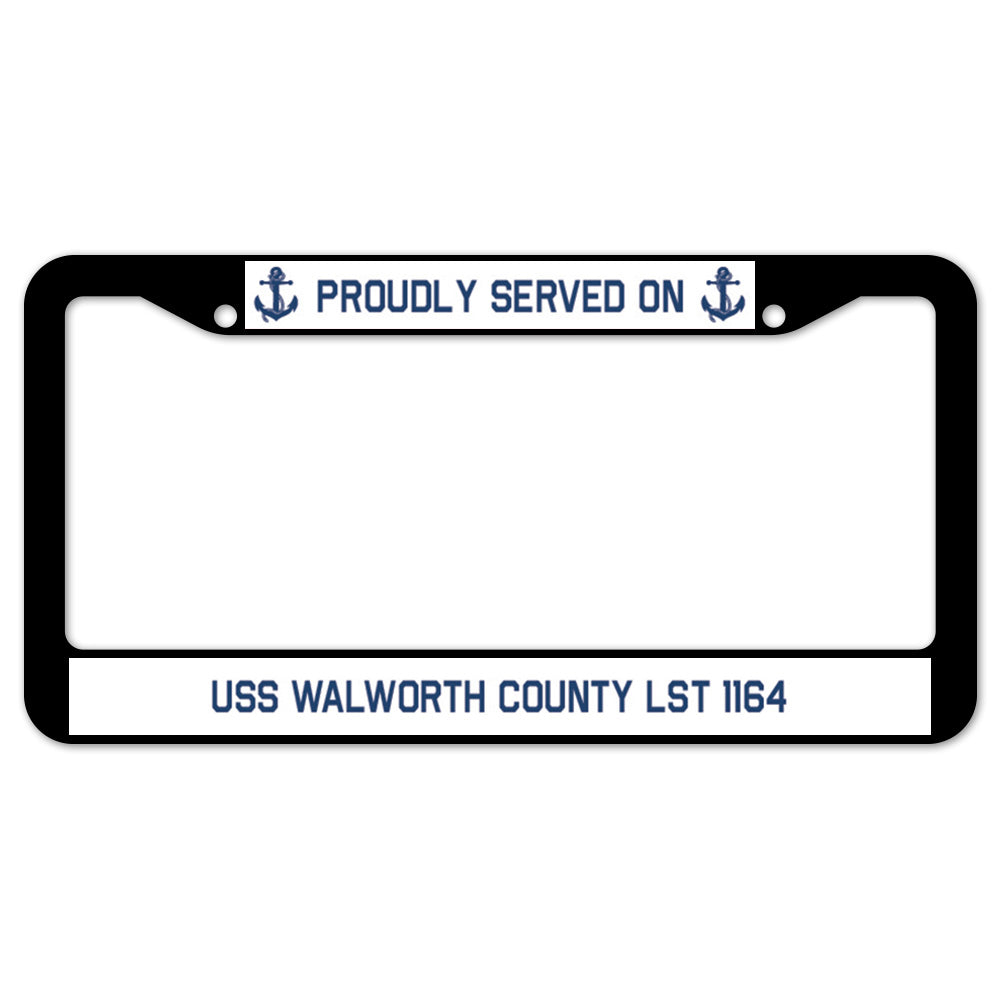 Proudly Served On USS WALWORTH COUNTY LST 1164 License Plate Frame