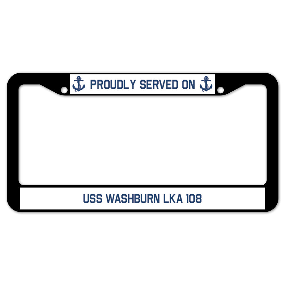 Proudly Served On USS WASHBURN LKA 108 License Plate Frame