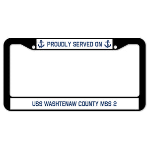 Proudly Served On USS WASHTENAW COUNTY MSS 2 License Plate Frame