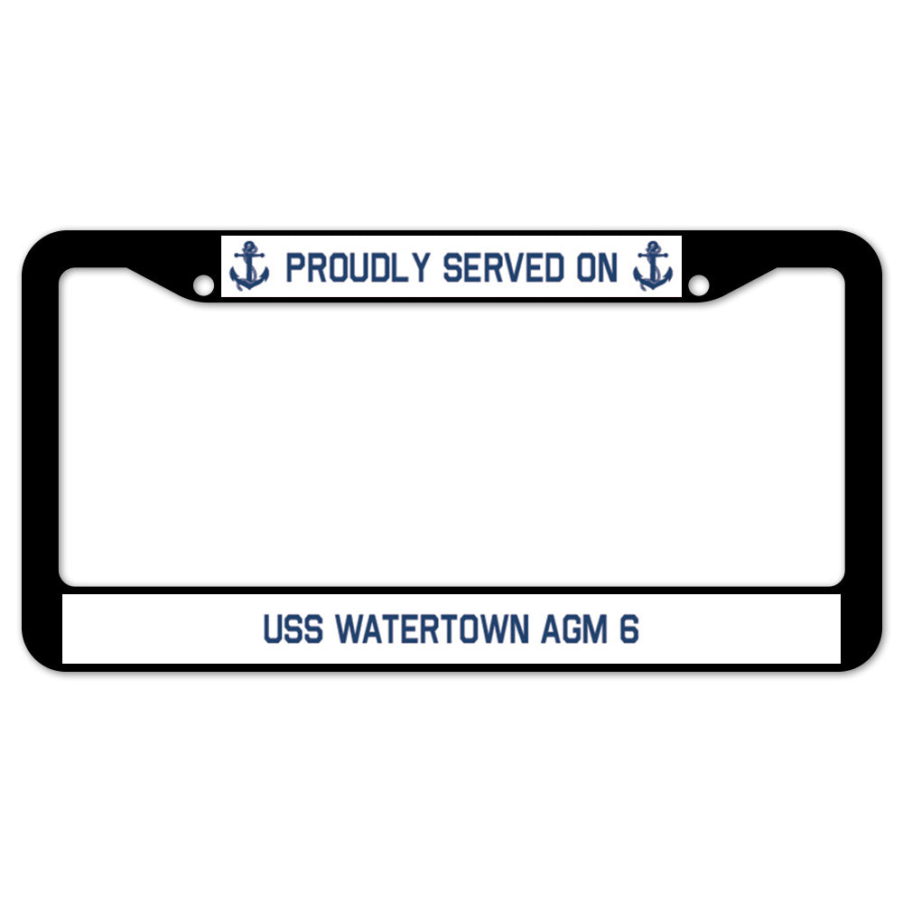 Proudly Served On USS WATERTOWN AGM 6 License Plate Frame