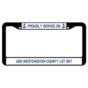 Proudly Served On USS WESTCHESTER COUNTY LST 1167 License Plate Frame