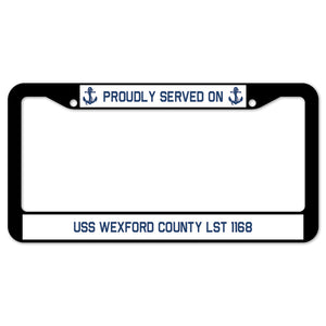 Proudly Served On USS WEXFORD COUNTY LST 1168 License Plate Frame