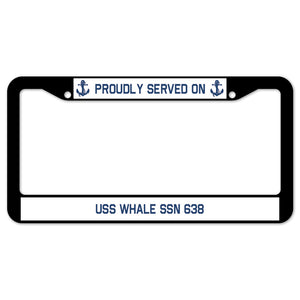 Proudly Served On USS WHALE SSN 638 License Plate Frame