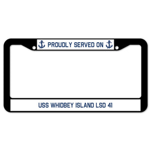 Proudly Served On USS WHIDBEY ISLAND LSD 41 License Plate Frame