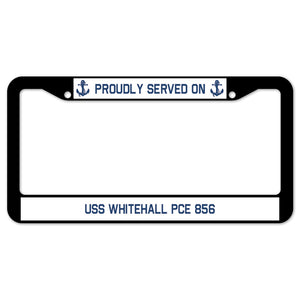 Proudly Served On USS WHITEHALL PCE 856 License Plate Frame