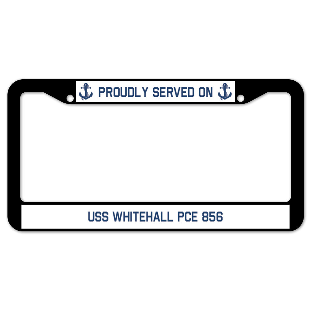 Proudly Served On USS WHITEHALL PCE 856 License Plate Frame