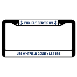 Proudly Served On USS WHITFIELD COUNTY LST 1169 License Plate Frame