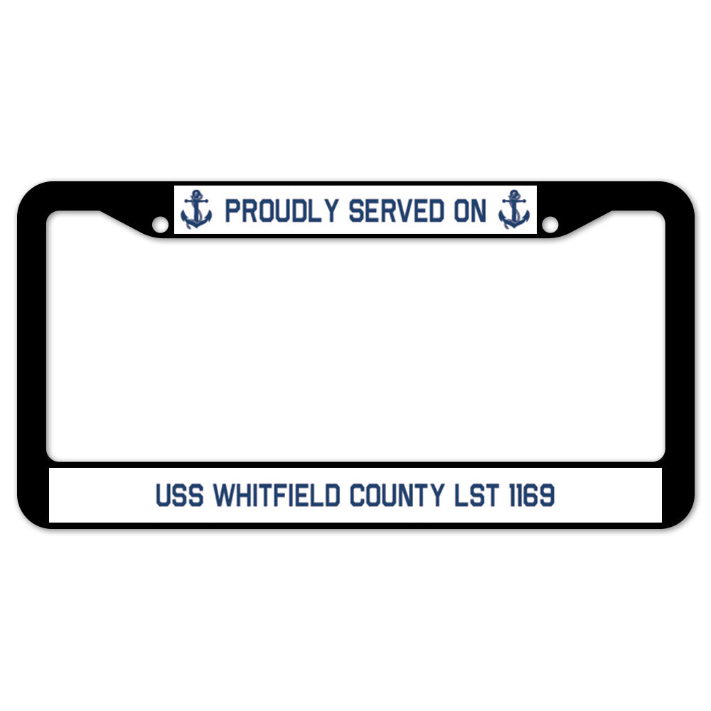 Proudly Served On USS WHITFIELD COUNTY LST 1169 License Plate Frame