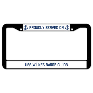 Proudly Served On USS WILKES BARRE CL 103 License Plate Frame