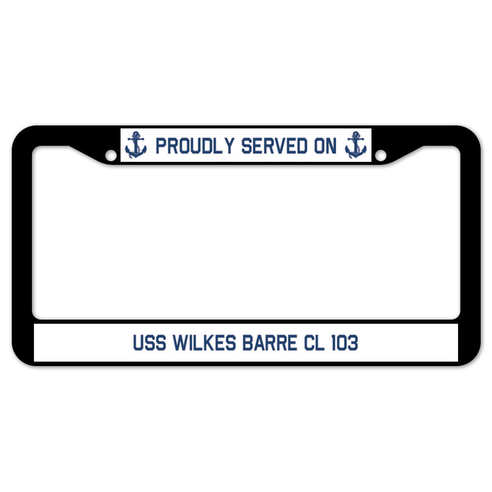 Proudly Served On USS WILKES BARRE CL 103 License Plate Frame