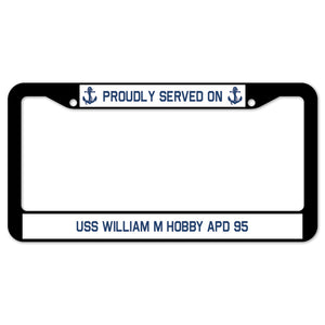 Proudly Served On USS WILLIAM M HOBBY APD 95 License Plate Frame