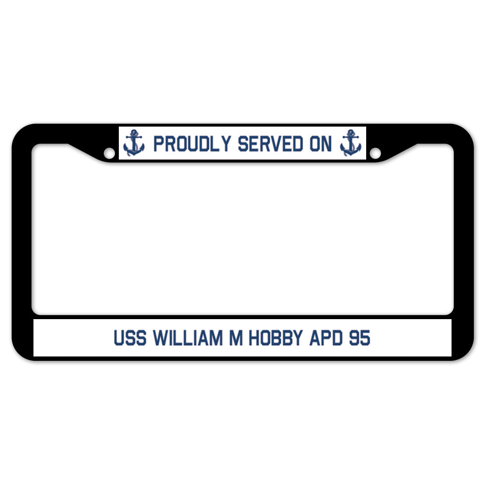 Proudly Served On USS WILLIAM M HOBBY APD 95 License Plate Frame