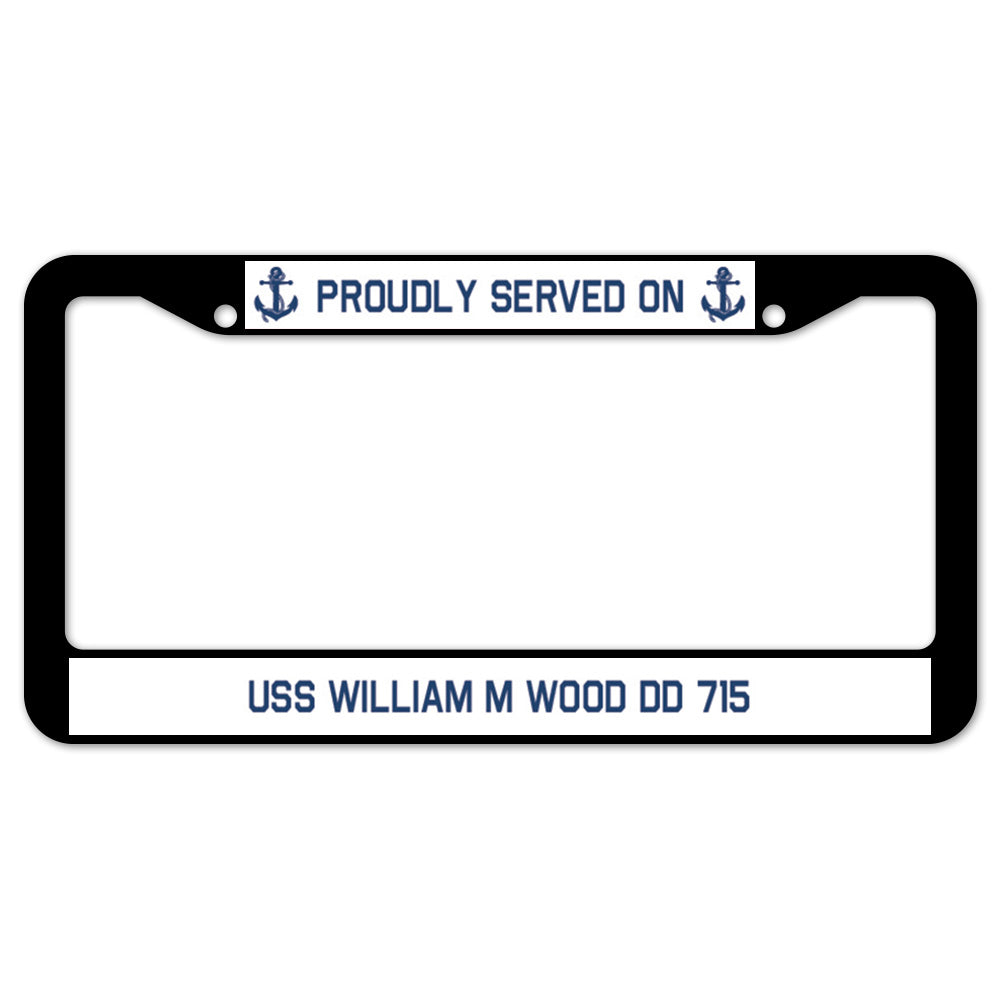 Proudly Served On USS WILLIAM M WOOD DD 715 License Plate Frame