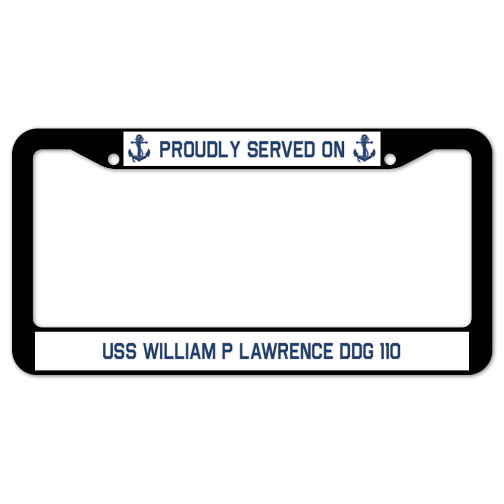 Proudly Served On USS WILLIAM P LAWRENCE DDG 110 License Plate Frame