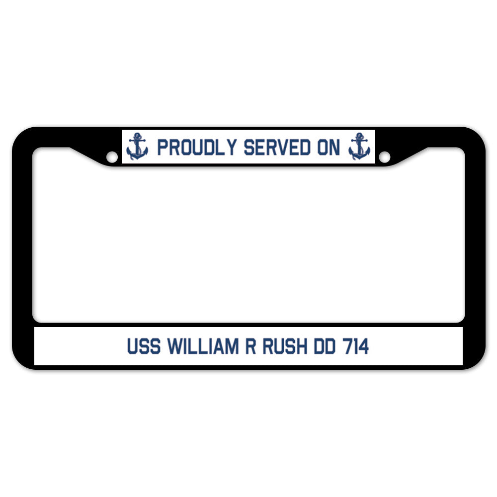 Proudly Served On USS WILLIAM R RUSH DD 714 License Plate Frame