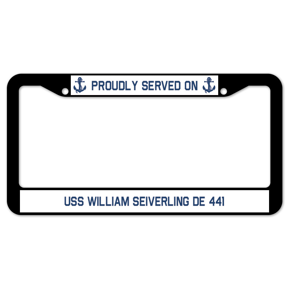 Proudly Served On USS WILLIAM SEIVERLING DE 441 License Plate Frame