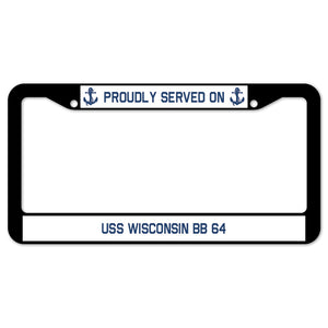 Proudly Served On USS WISCONSIN BB 64 License Plate Frame